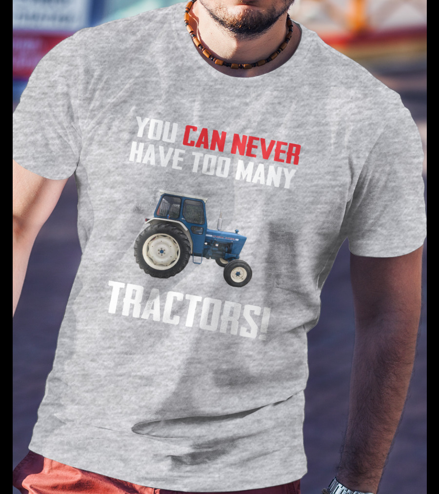 You Can Never Have Too Many Ford 4000 Tractors T-Shirt