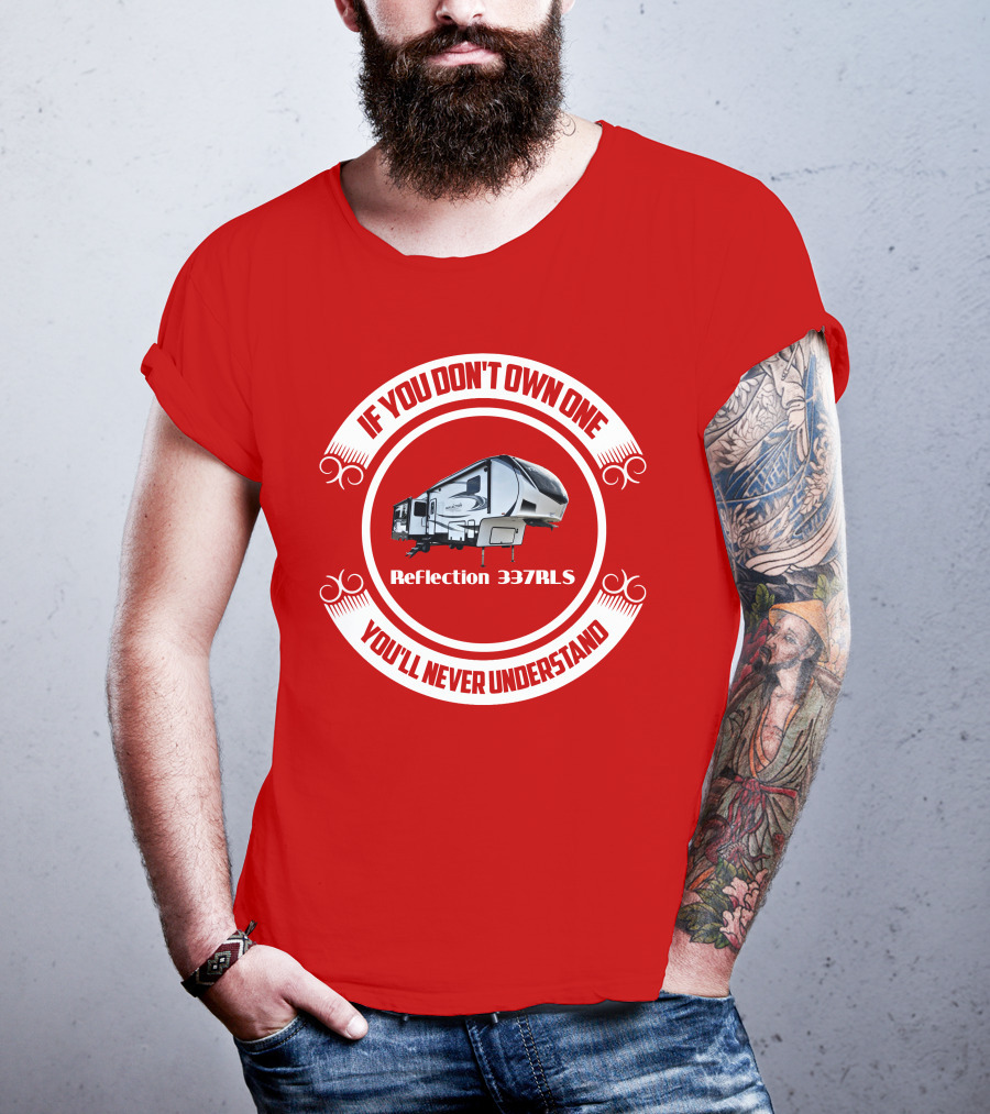 If You Don’t Own One Reflection 337RLS You’ll Never Understand T-Shirt