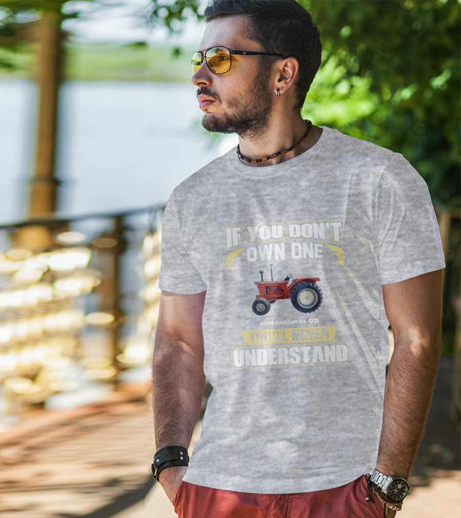 If You Don’t Own One Allis-Chalmers D21 You’ll Never Understand T-Shirt