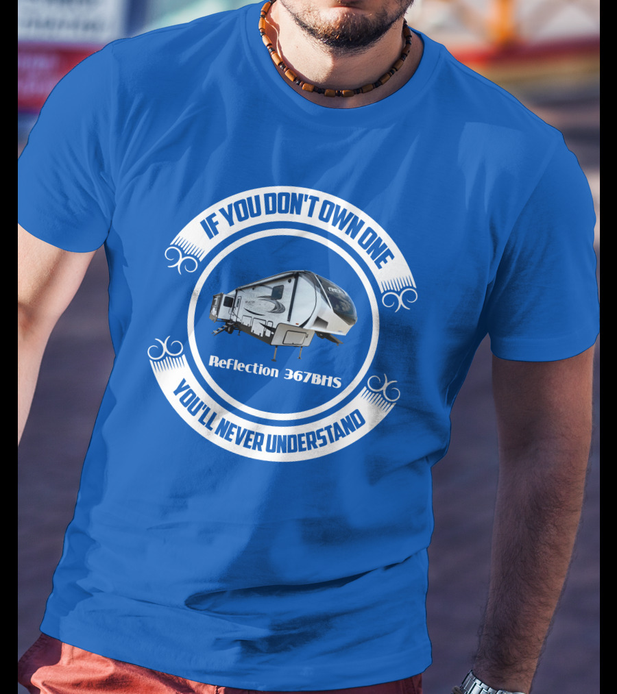If You Don't Own One You'll Never Understand Reflection 367BHS T-Shirt