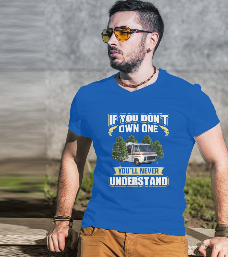 If You Don't Own One You'll Never Understand GMC Kingsley Camper Van T-Shirt