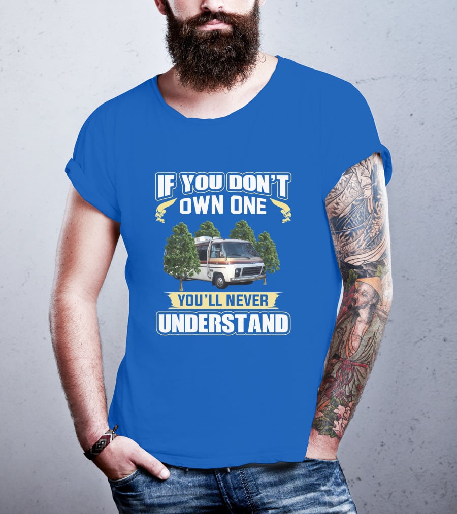 If You Don't Own One You'll Never Understand GMC Kingsley Camper Van T-Shirt