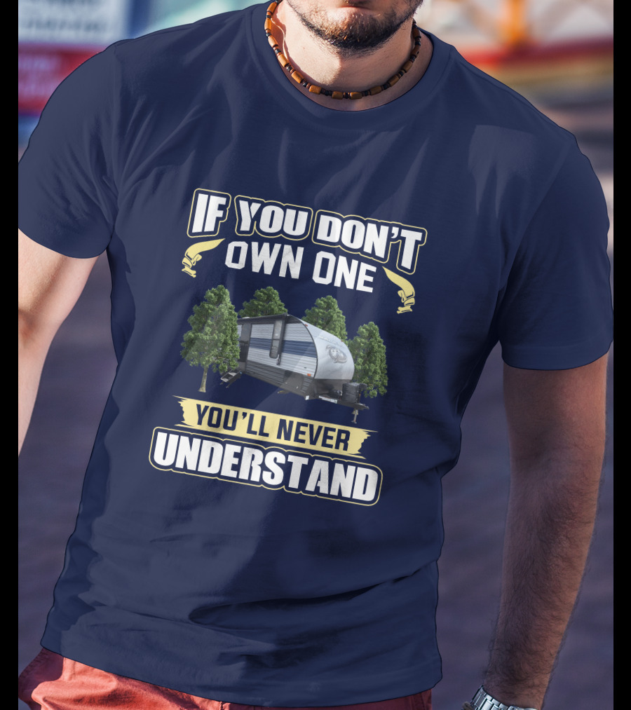 If You Don't Own One You'll Never Understand Grey Wolf 26DJSE Trailer Camper T-Shirt