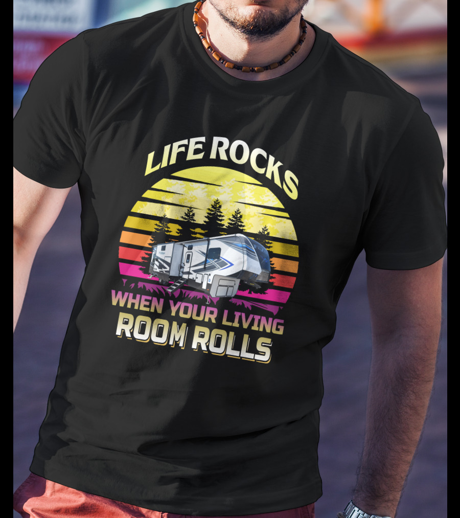 Life Rocks When Your Living Room Rolls Keystone Fuzion 427 Retro Sunset RV Camper T-Shirt