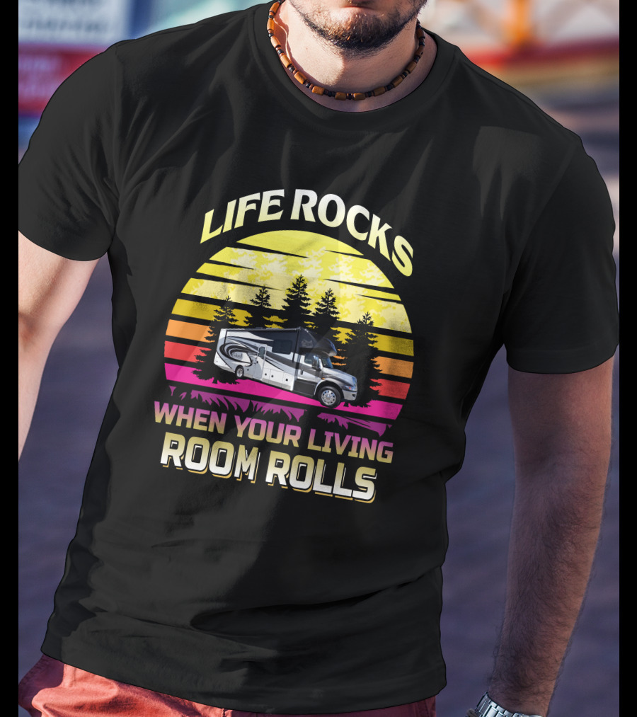 Life Rocks When Your Living Room Rolls Retro RV Adventure T-Shirt