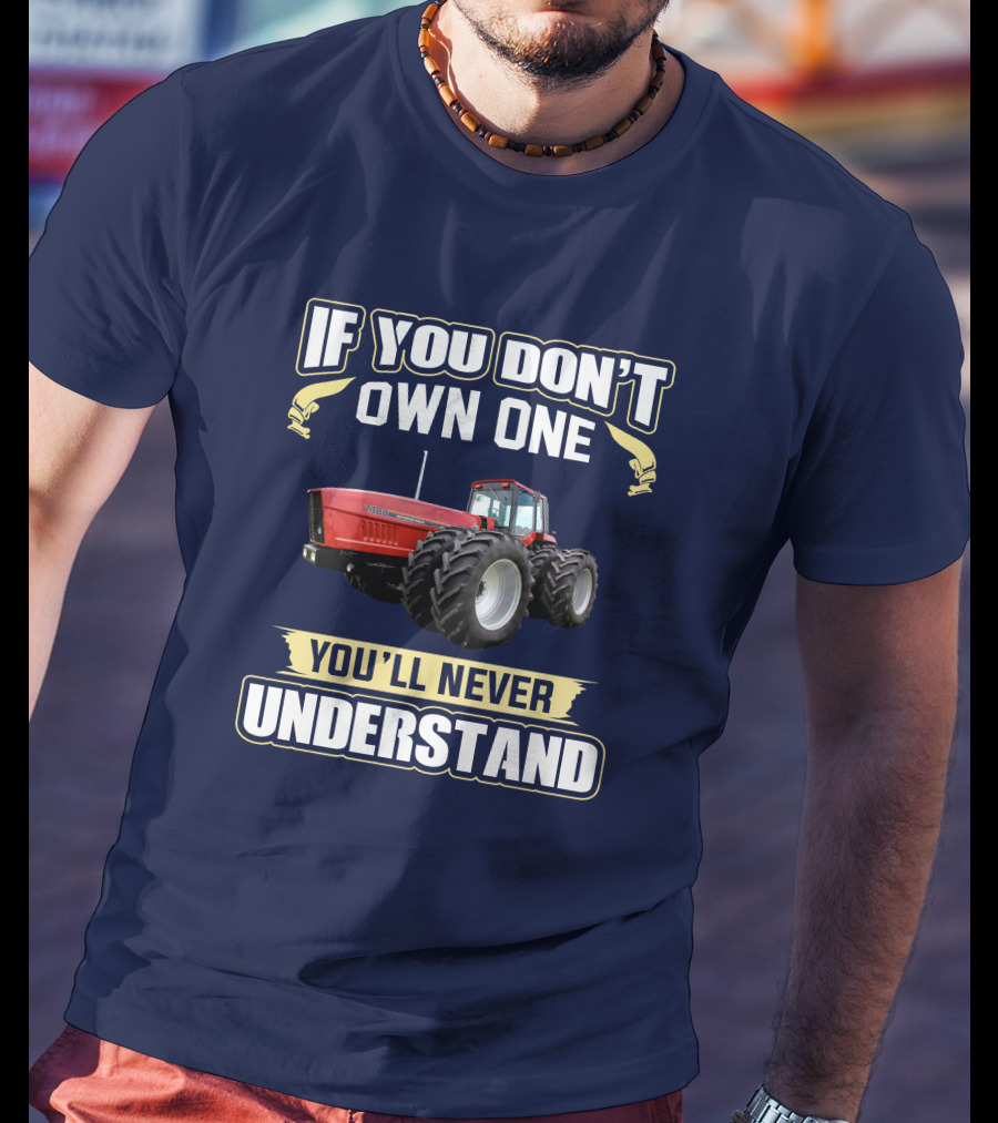 If You Don't Own One You'll Never Understand IHC 7488 T-Shirt