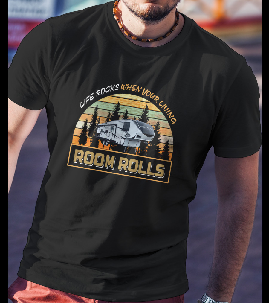 LIFE ROCKS WHEN YOUR LIVING ROOM ROLLS Reflection 150 Series 278BH T-Shirt