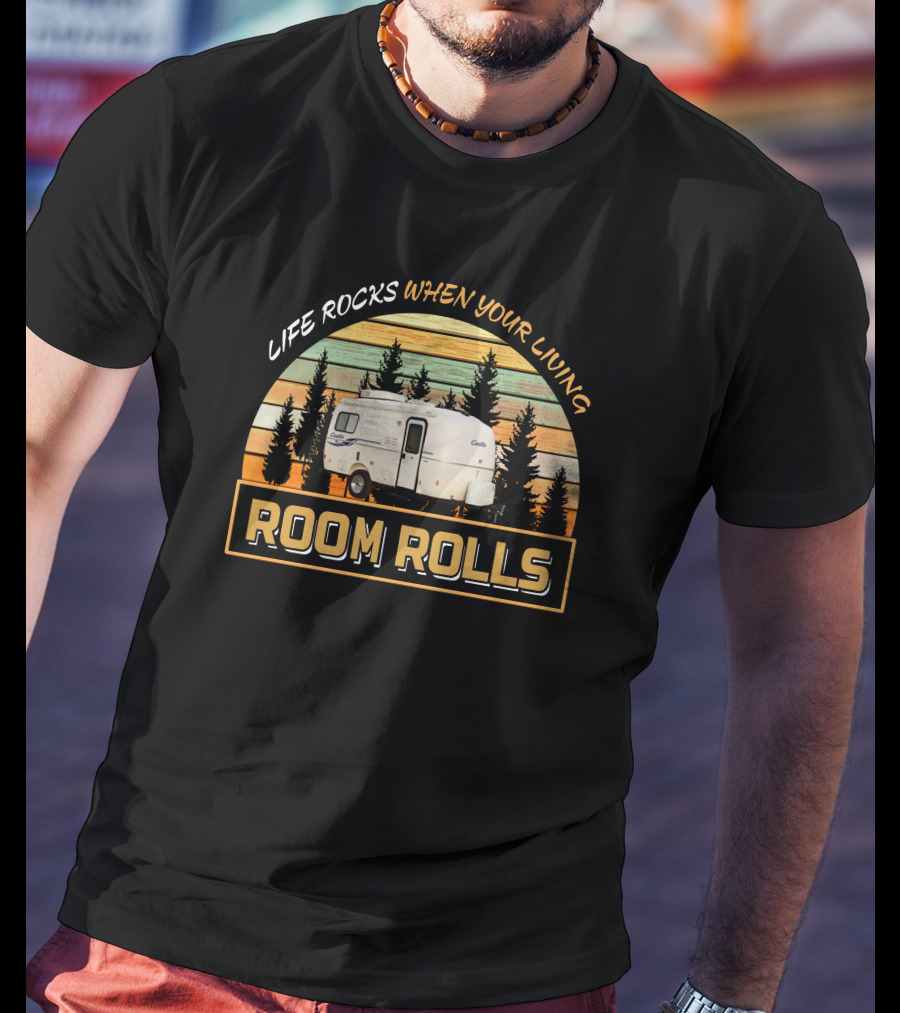 LIFE ROCKS WHEN YOUR LIVING ROOM ROLLS Casita 17 DELUXE T-Shirt