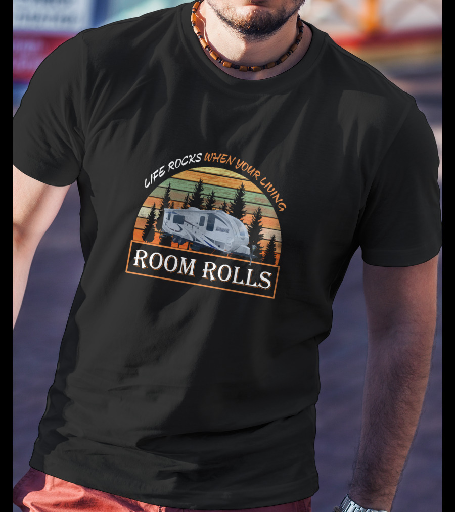 Life Rocks When Your Living Lance 2285 Trailer Room Rolls T-Shirt