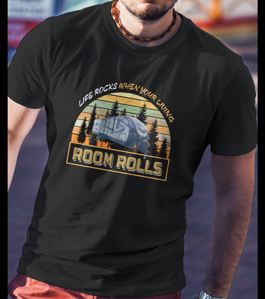 LIFE ROCKS WHEN YOUR LIVING ROOM ROLLS Forest River Hemisphere 273rl T-Shirt