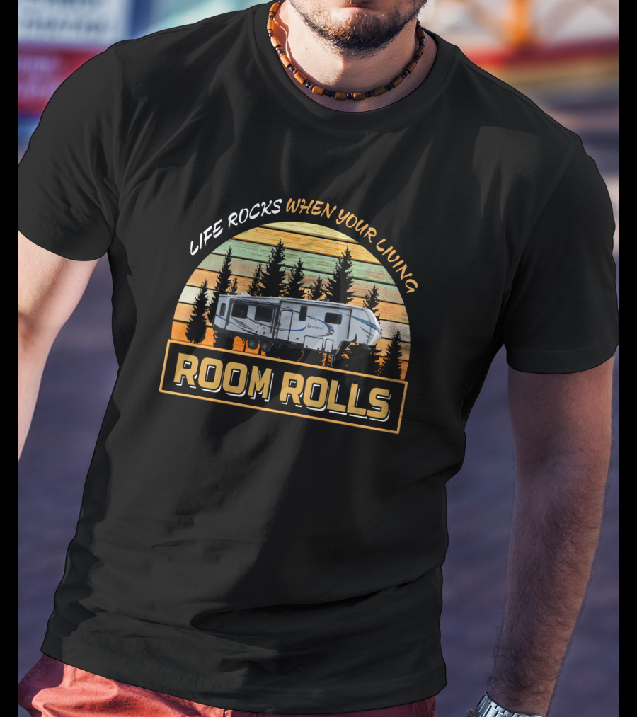 LIFE ROCKS WHEN YOUR LIVING ROOM ROLLS Forest River Wildcat 336RLS T-Shirt
