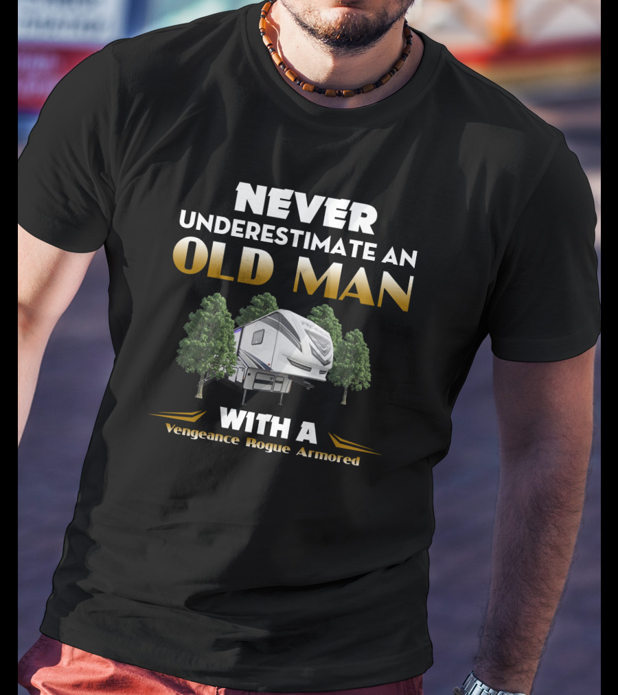 NEVER UNDERESTIMATE AN OLD MAN WITH A Vengeance Rogue Armored T-Shirt
