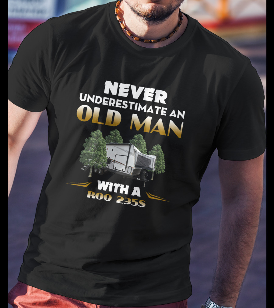 NEVER UNDERESTIMATE AN OLD MAN WITH A ROO 235S T-Shirt