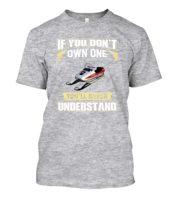 Yamaha 433 Snowmobile If You Don't Own One You'll Never Understand T-Shirt