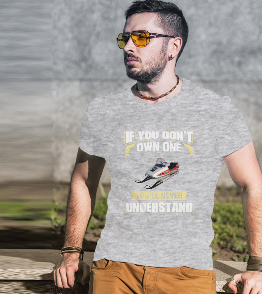 Yamaha 433 Snowmobile If You Don't Own One You'll Never Understand T-Shirt