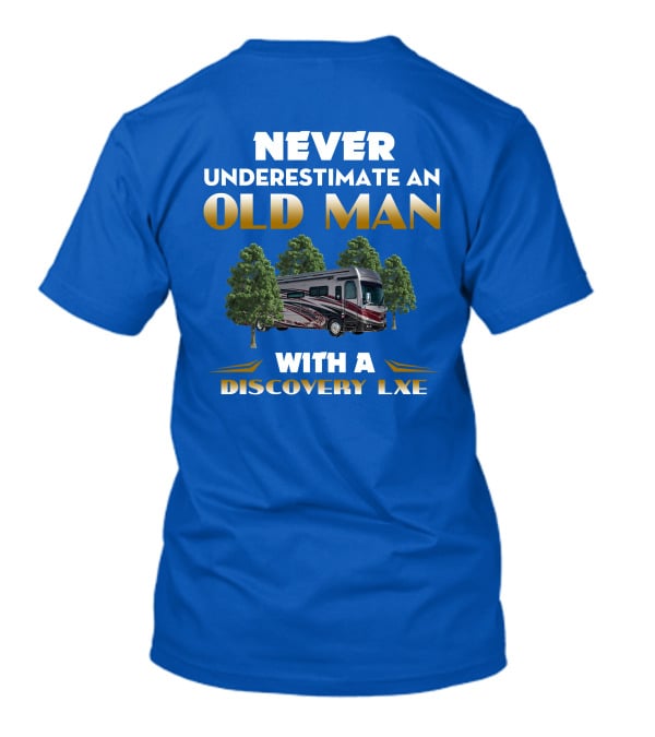 NEVER UNDERESTIMATE AN OLD MAN WITH A DISCOVERY LXE T-Shirt