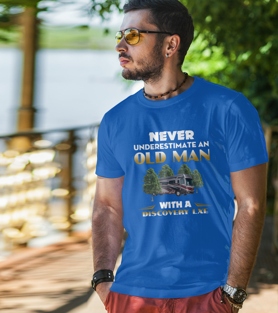 NEVER UNDERESTIMATE AN OLD MAN WITH A DISCOVERY LXE T-Shirt