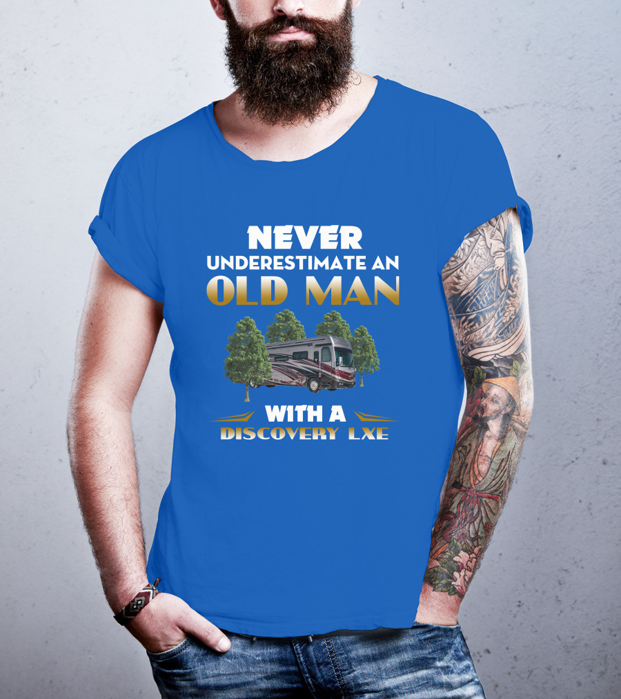 NEVER UNDERESTIMATE AN OLD MAN WITH A DISCOVERY LXE T-Shirt