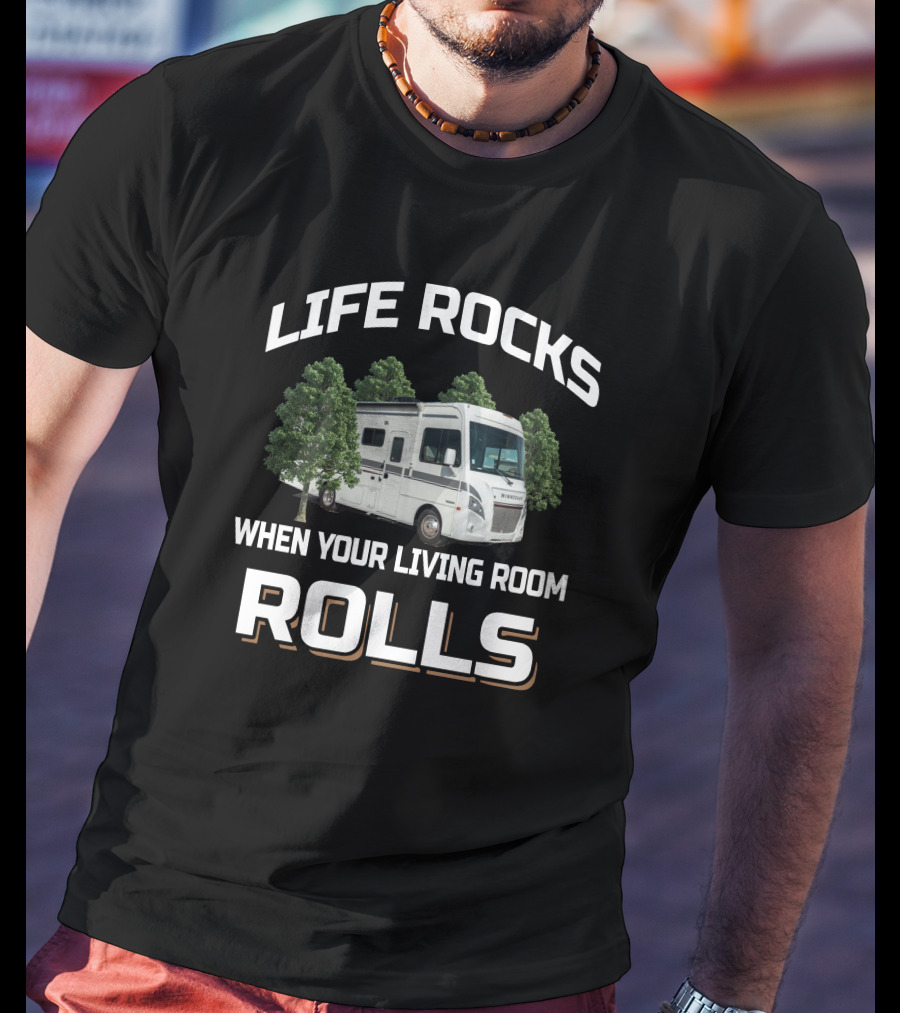 Life Rocks When Your Living Room Rolls Rv Motorhome Camping Adventure T-Shirt