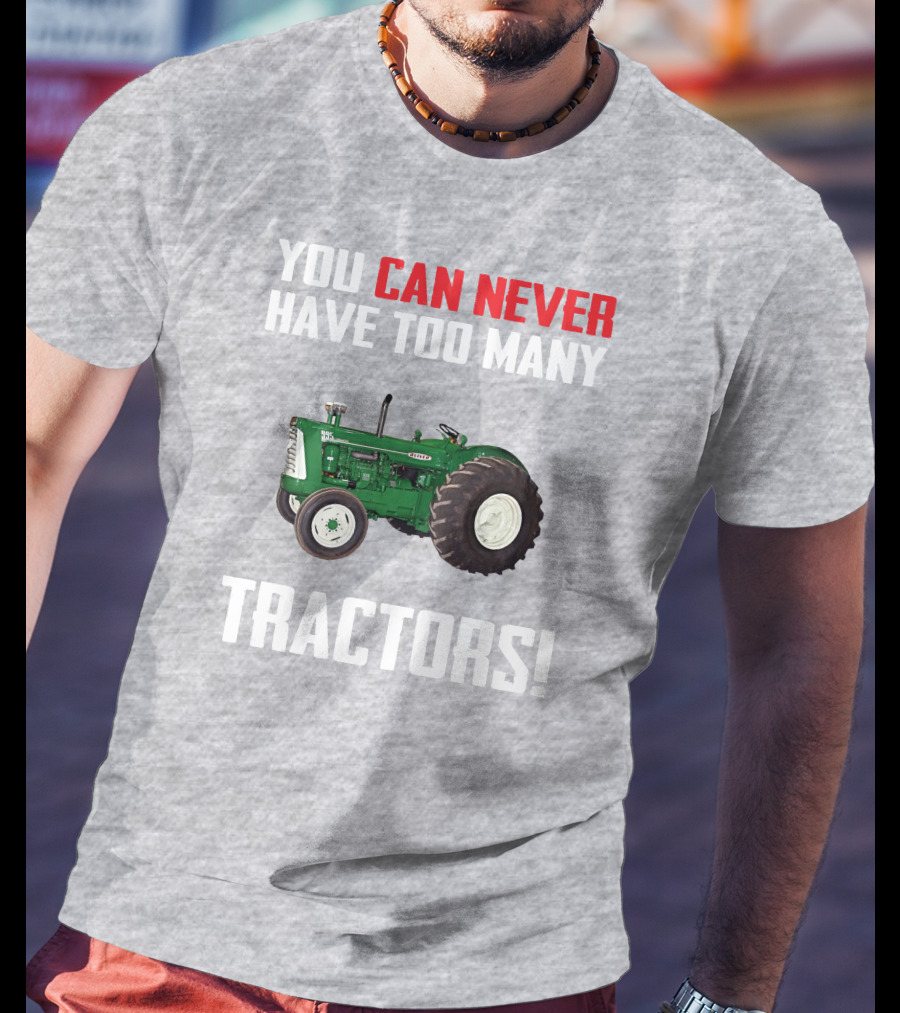 You Can Never Have Too Many Oliver 995 Tractors T-Shirt