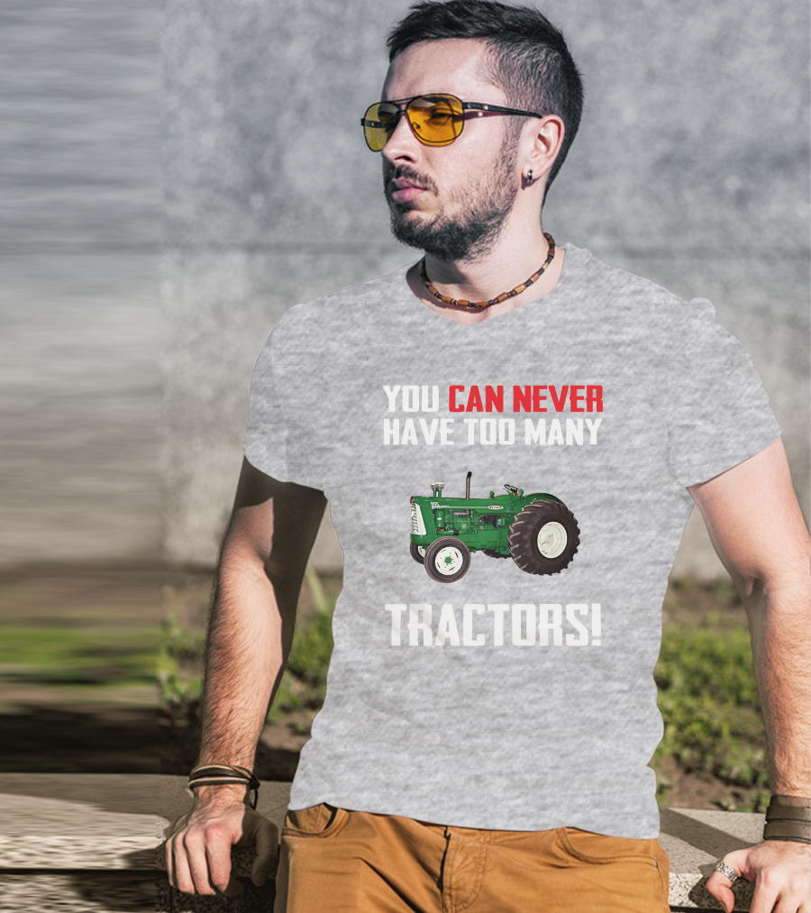 You Can Never Have Too Many Oliver 995 Tractors T-Shirt