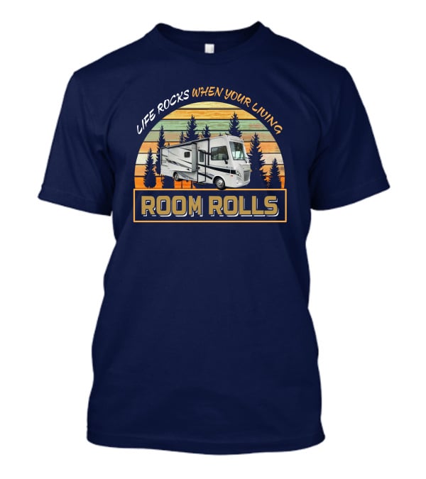 Room Rolls Life Rocks When Your Living Winnebago Intent 28Y T-Shirt