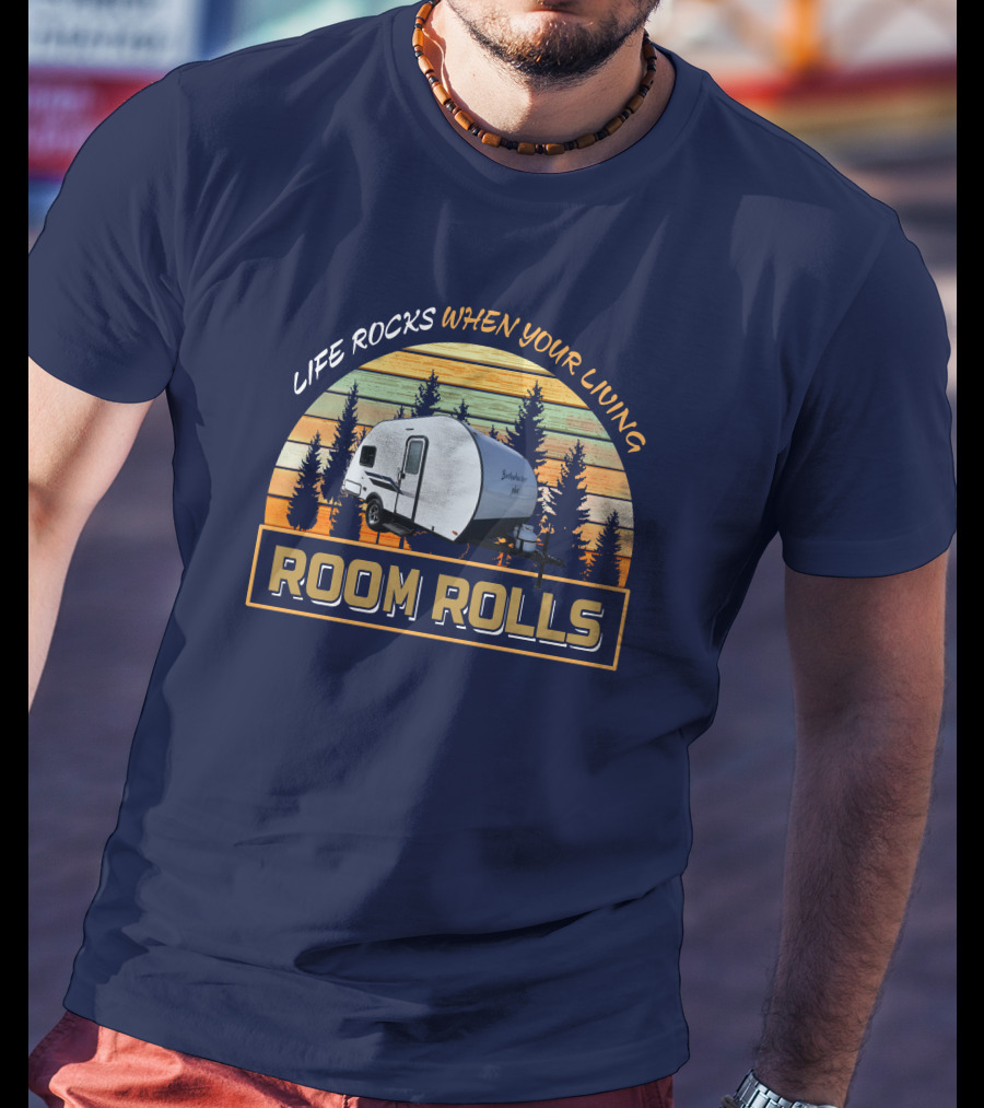 LIFE ROCKS WHEN YOUR LIVING ROOM ROLLS Bushwacker Plus Camper Trailer Forest Background T-Shirt