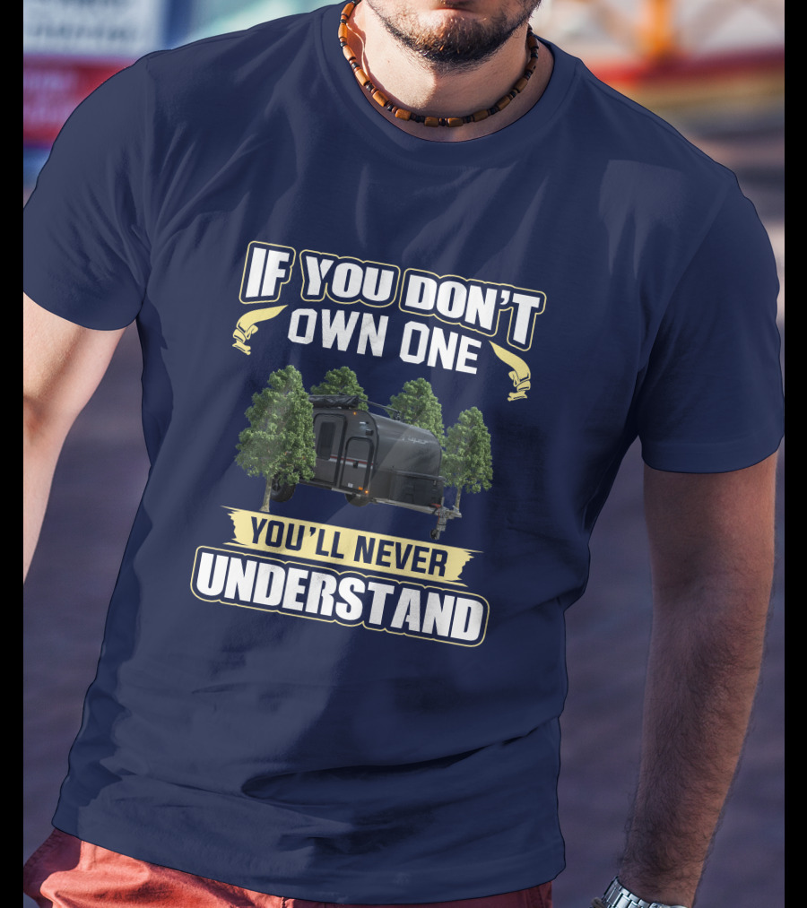 If You Don't Own One You'll Never Understand Intech Flyer RV T-Shirt