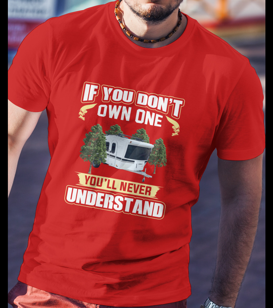 Intech Luna RV If You Don't Own One You'll Never Understand T-Shirt