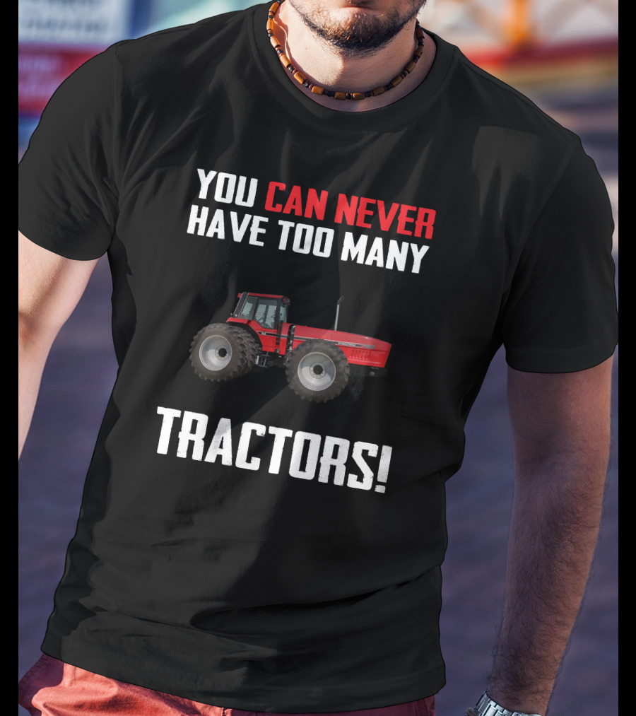 You Can Never Have Too Many IH 7288 Tractors T-Shirt