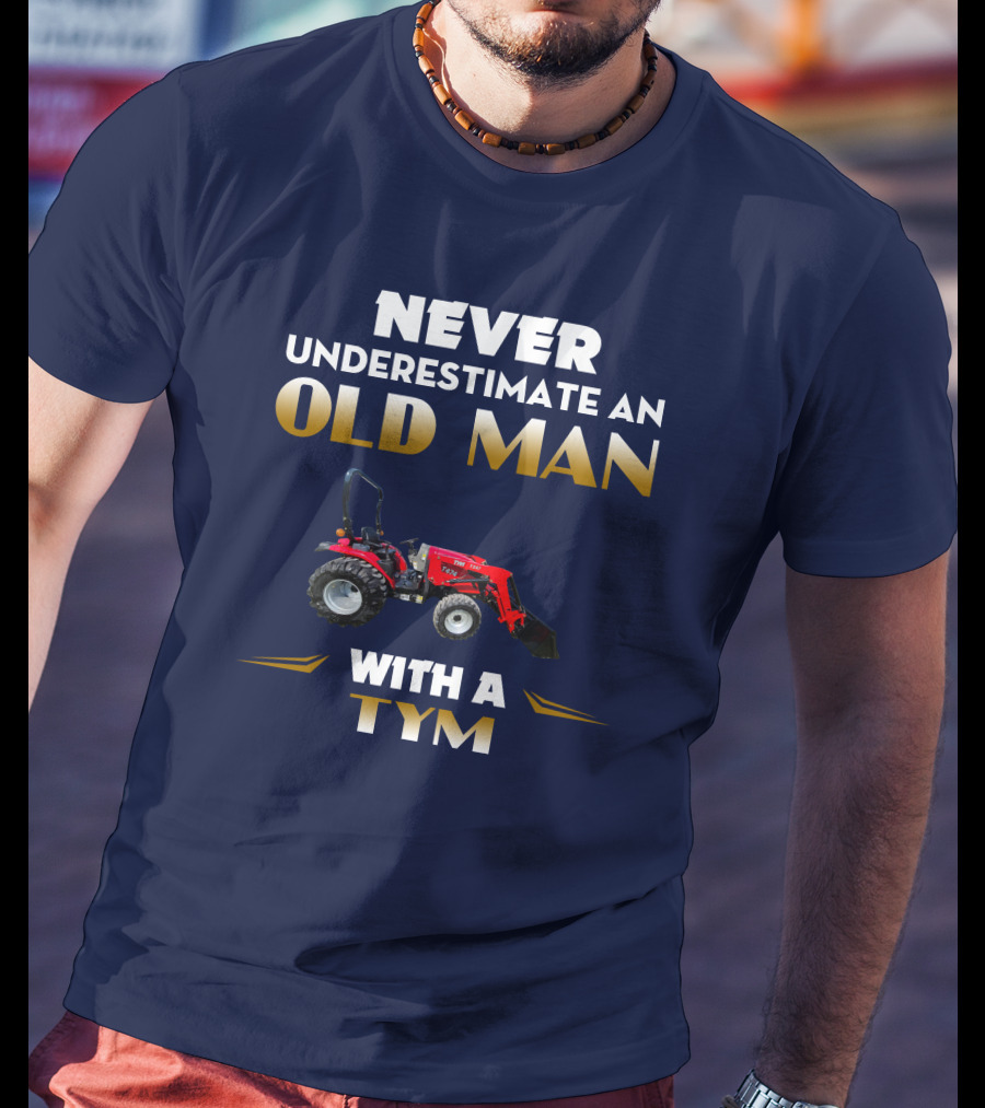 NEVER UNDERESTIMATE AN OLD MAN WITH A TYM T474 T-Shirt