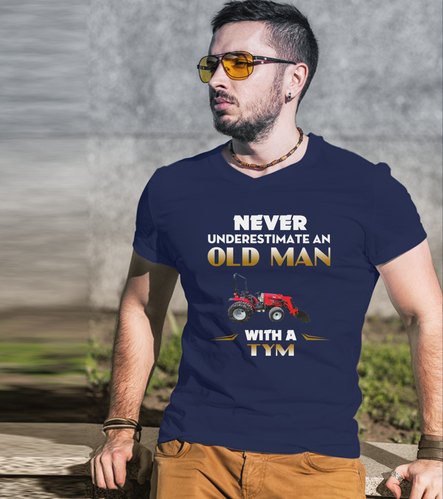 NEVER UNDERESTIMATE AN OLD MAN WITH A TYM T474 T-Shirt