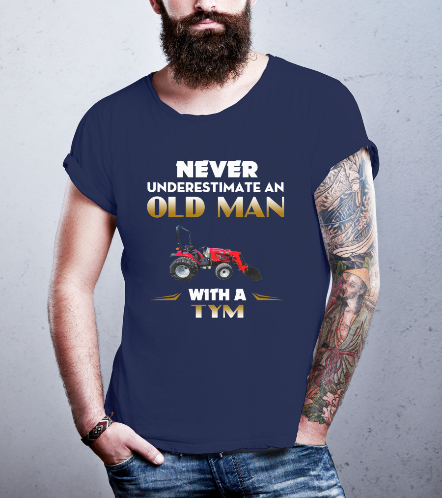 NEVER UNDERESTIMATE AN OLD MAN WITH A TYM T474 T-Shirt