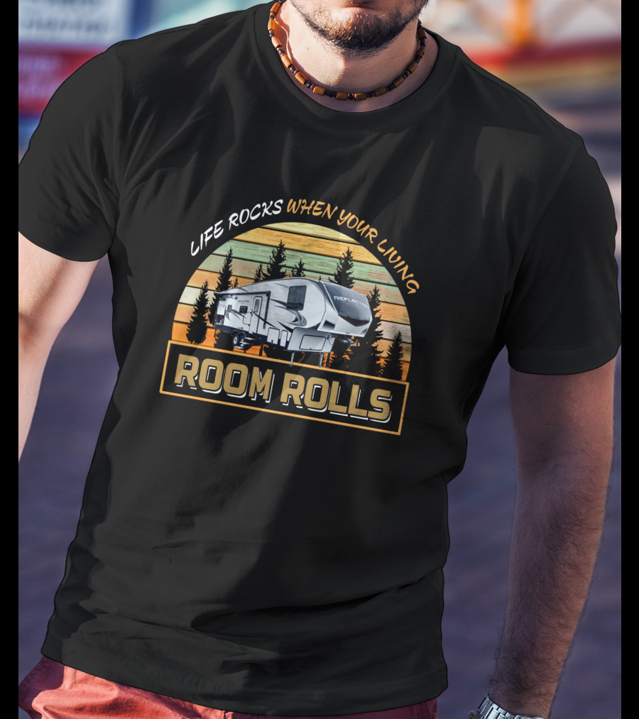 Reflection RV Life Rocks When Your Living Room Rolls T-Shirt