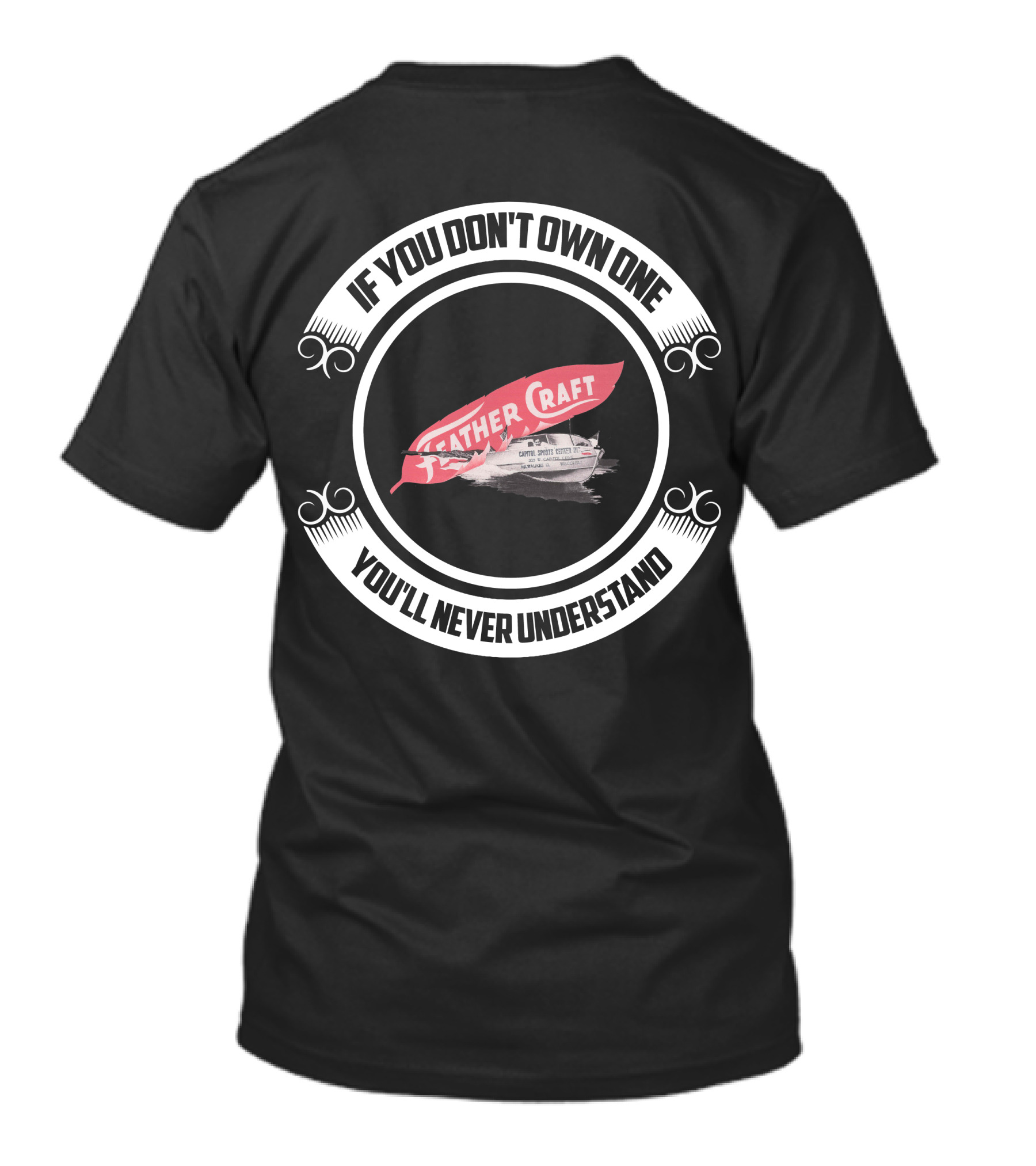IF YOU DON'T OWN ONE YOU'LL NEVER UNDERSTAND FEATHER CRAFT BOAT T-Shirt