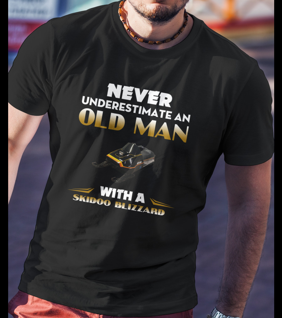 NEVER UNDERESTIMATE AN OLD MAN WITH A SKIDOO BLIZZARD T-Shirt