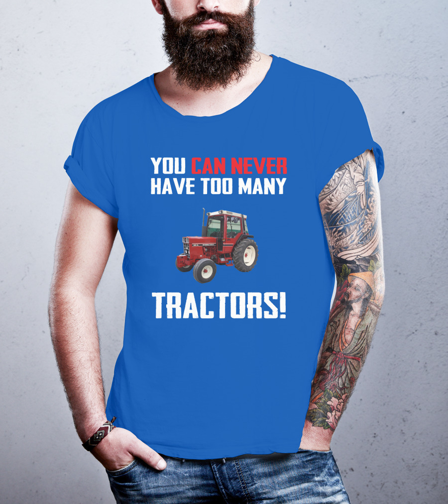 You Can Never Have Too Many IH 885XL Tractors T-Shirt