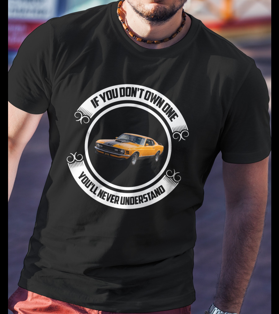 Ford Mustang Mach 1 If You Don't Own One You'll Never Understand T-Shirt