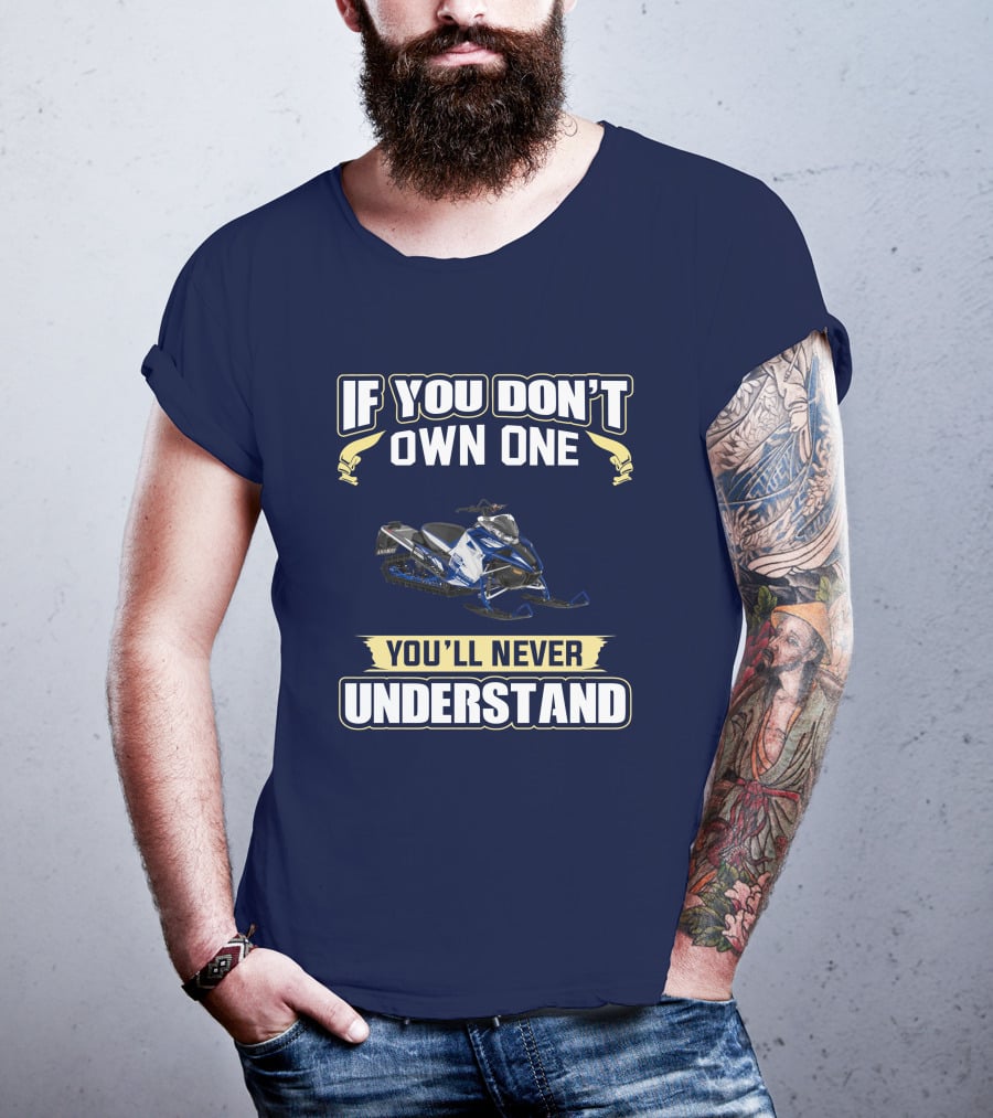 Yamaha Sidewinder Snowmobile If You Don't Own One You'll Never Understand T-Shirt