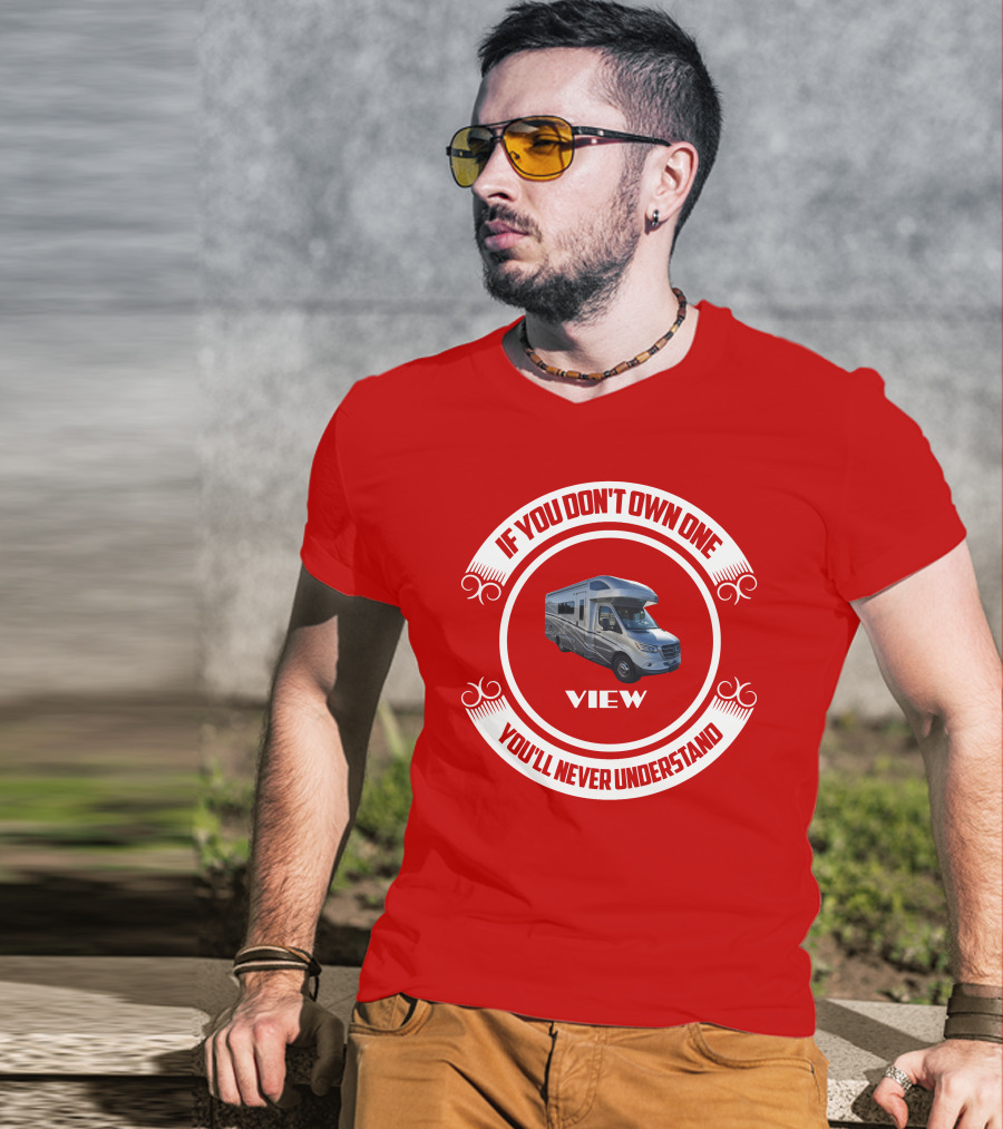 IF YOU DON'T OWN ONE YOU'LL NEVER UNDERSTAND VIEW T-Shirt