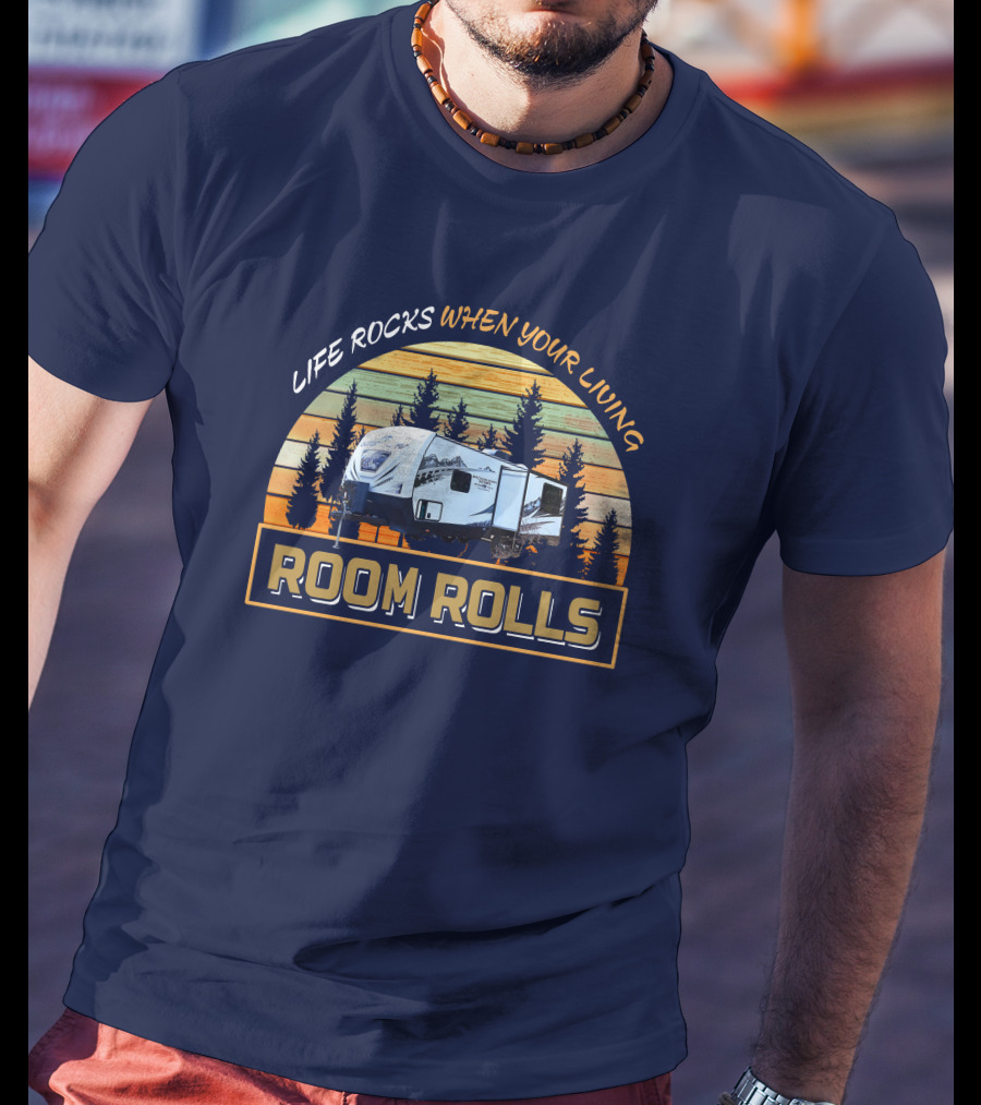 Life Rocks When Your Living Room Rolls Backcountry T-Shirt