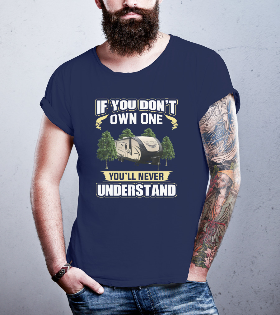 If You Don't Own One You'll Never Understand Forest River Heritage Glen RV Camper T-Shirt
