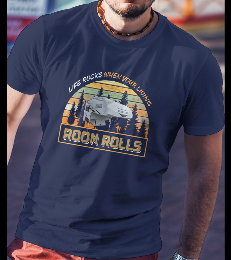 Lance 650 Truck Camper Life Rocks When Your Living Room Rolls T-Shirt