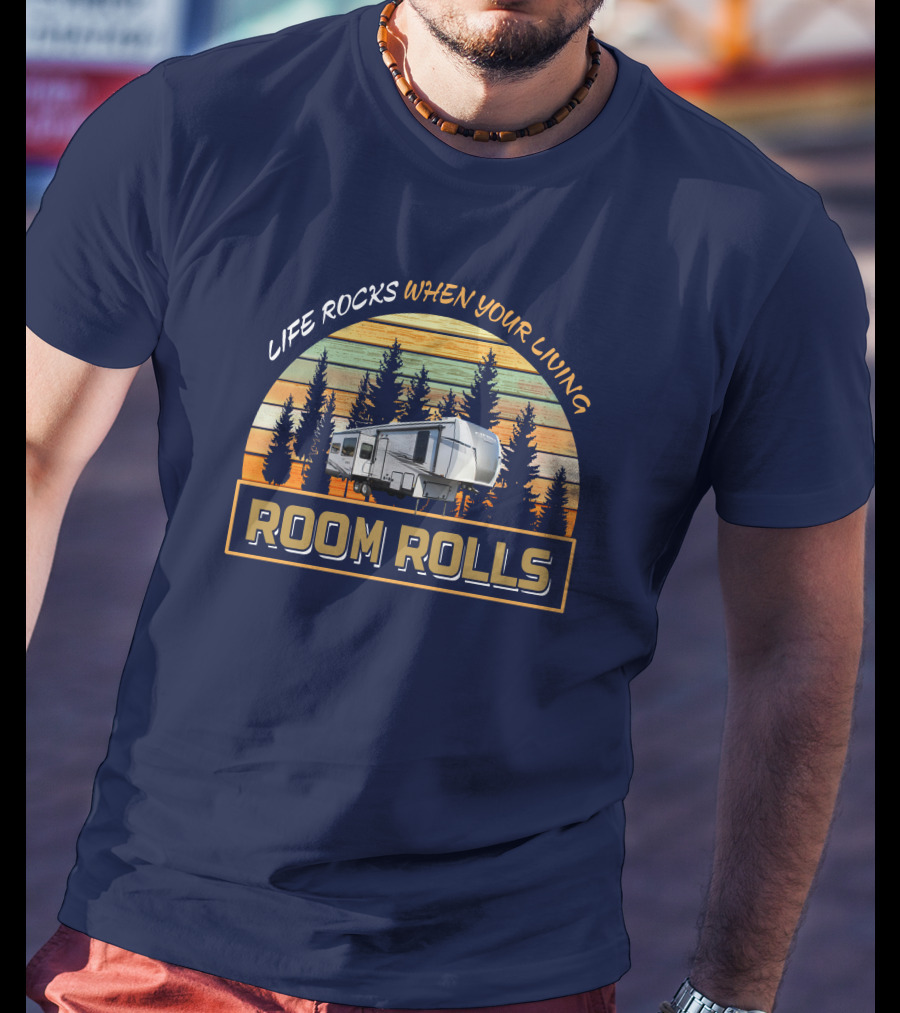 Life Rocks When Your Living Room Rolls Forest River Sierra T-Shirt