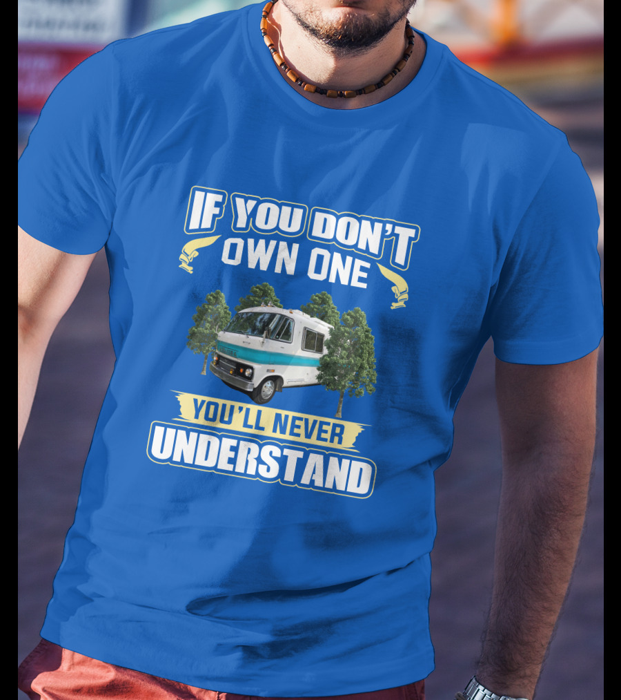 If You Don't Own One You'll Never Understand Dodge Travco T-Shirt