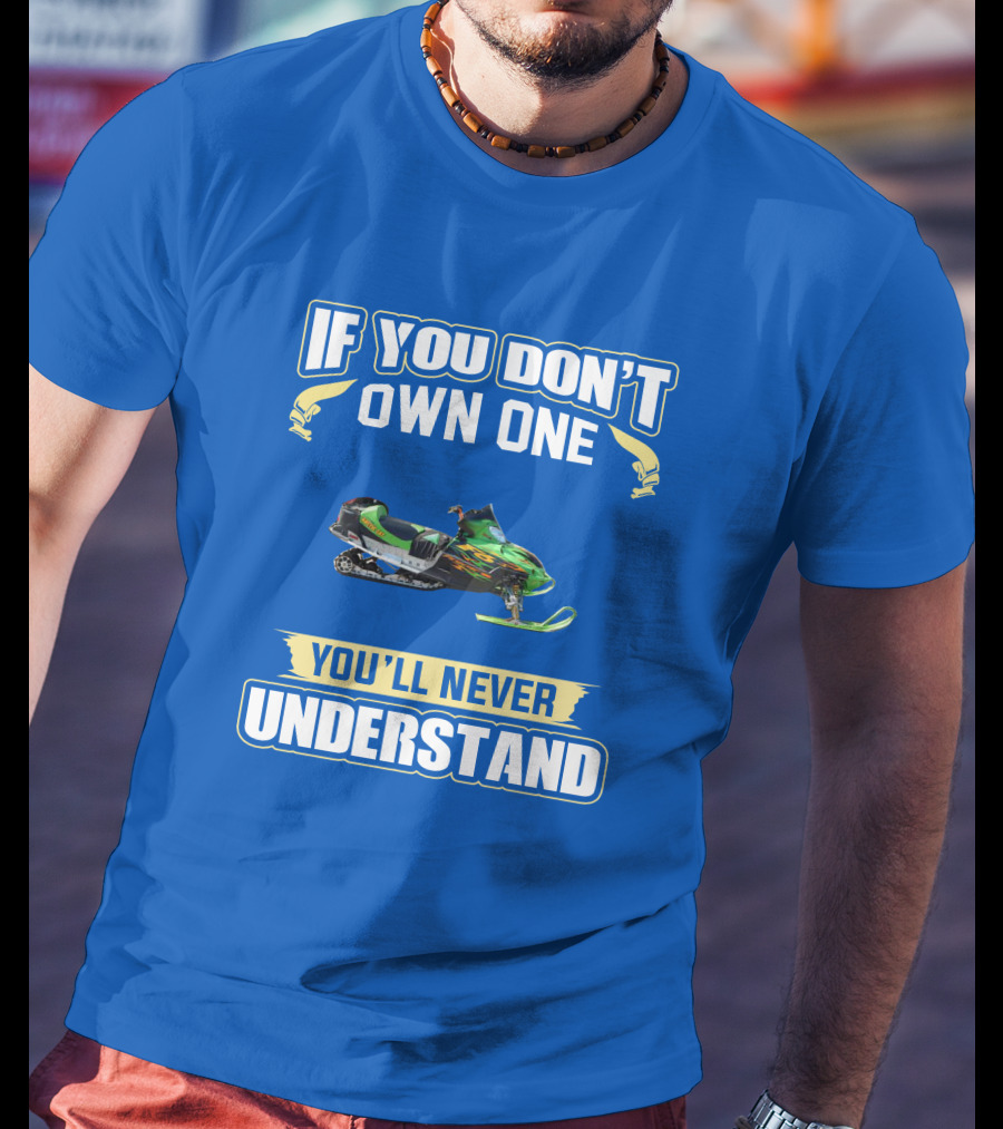 If You Don't Own One You'll Never Understand Arctic Cat Firecat F6 T-Shirt