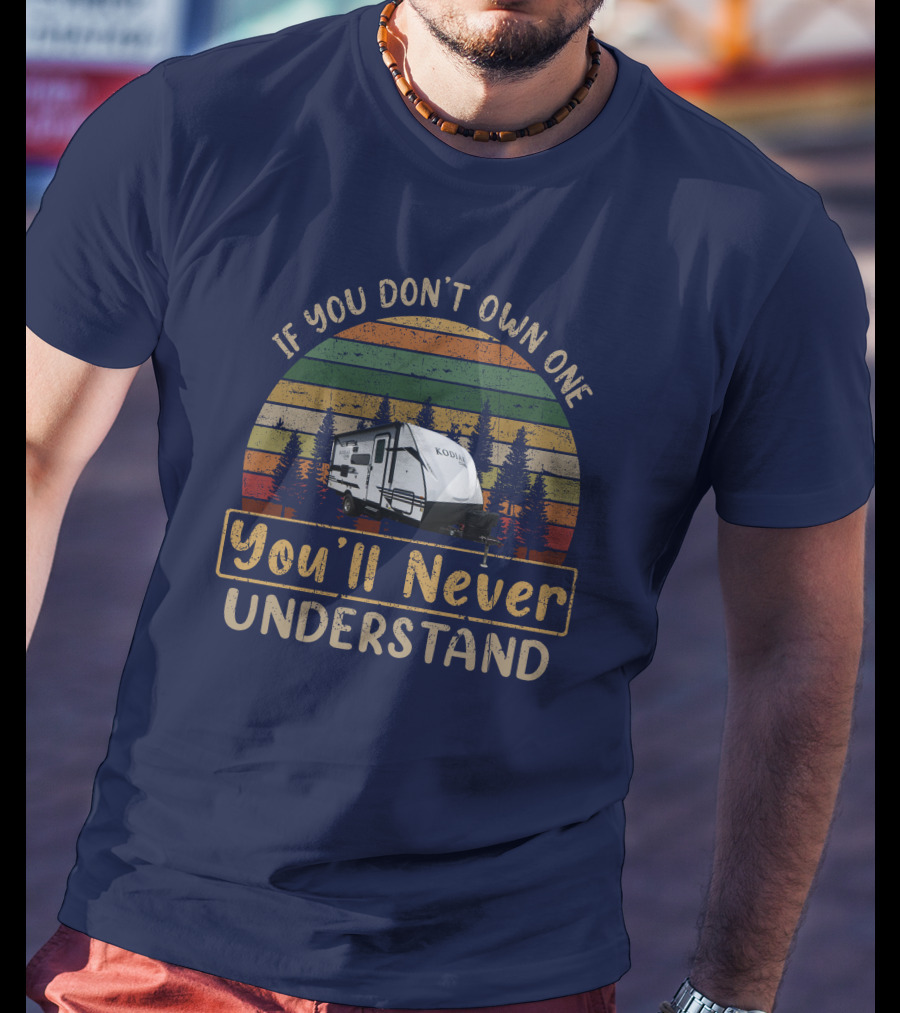If You Don't Own One You'll Never Understand Kodiak 175Bh T-Shirt