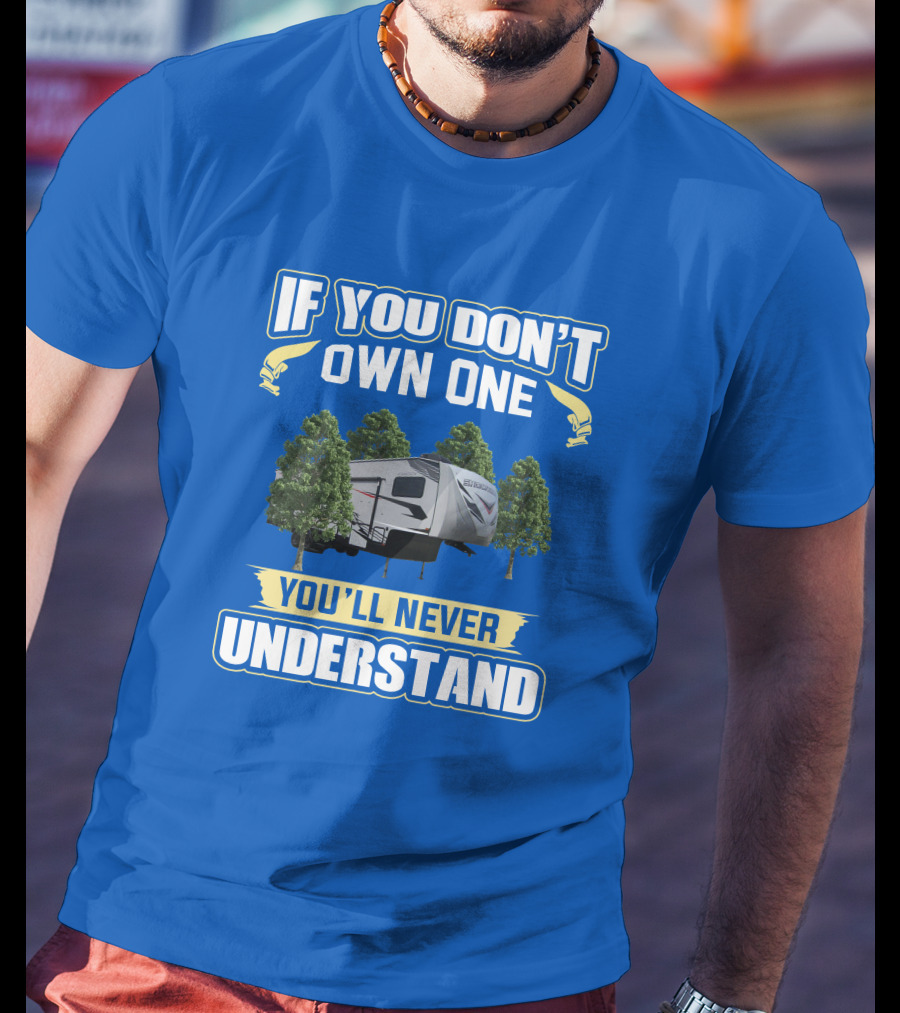 If You Don't Own One You'll Never Understand Camping Trailer Forest Scene T-Shirt