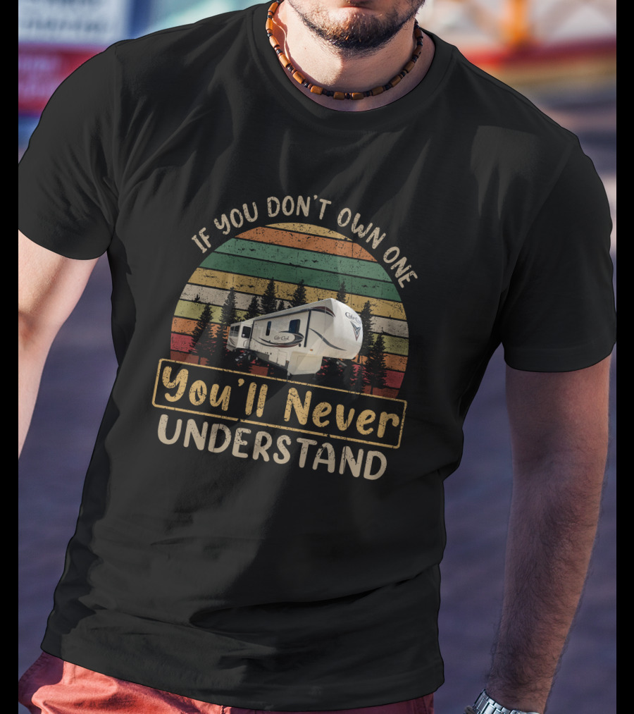 If You Don't Own One You'll Never Understand Cedar Creek 37MBH T-Shirt