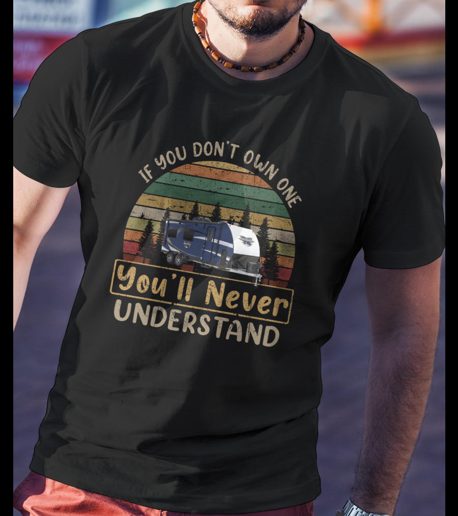 If You Don't Own One You'll Never Understand Livin' Lite Quicksilver Toy Hauler T-Shirt
